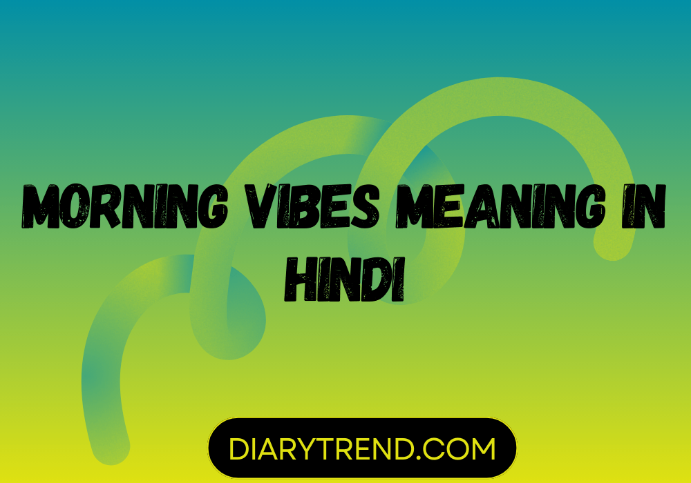 Morning Vibes Meaning in Hindi
