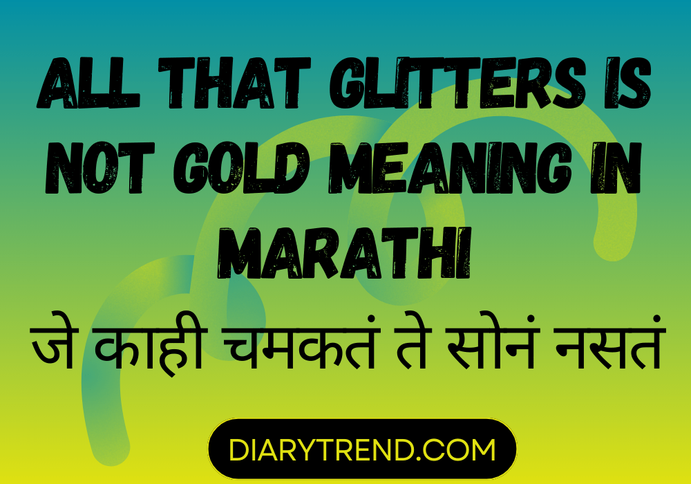 All That Glitters Is Not Gold Meaning In Marathi