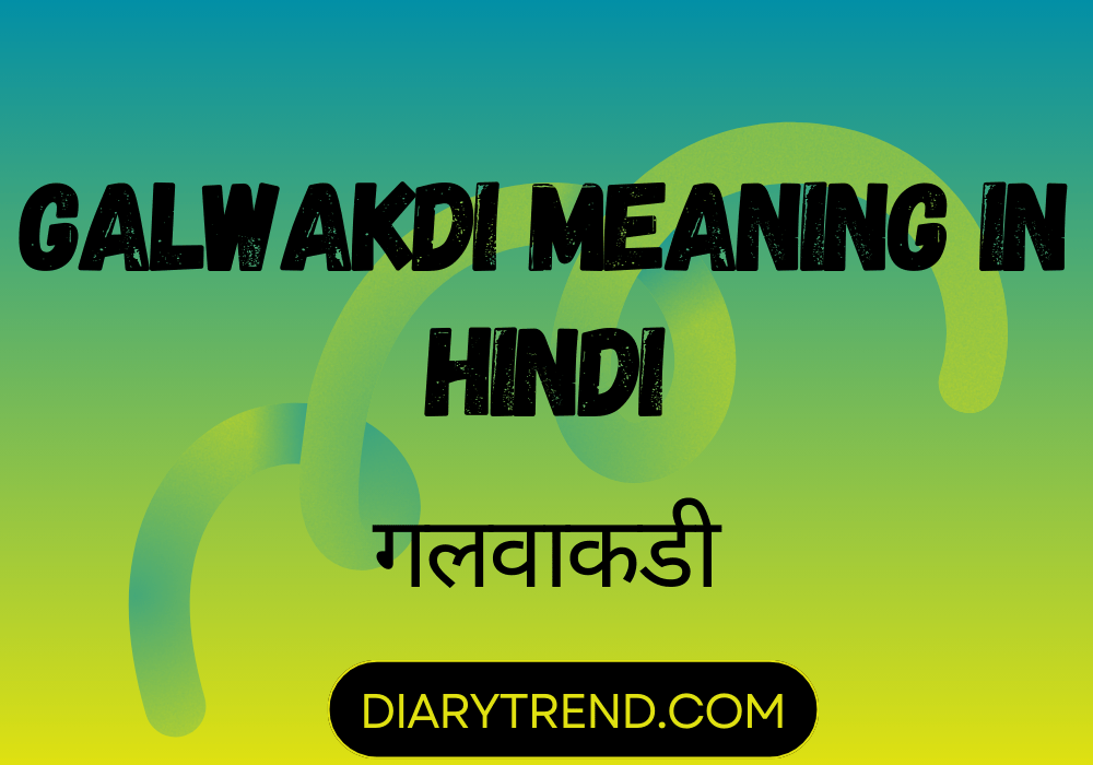 Galwakdi Meaning In Hindi