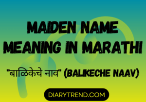 Maiden Name Meaning In Marathi – Diary Trend