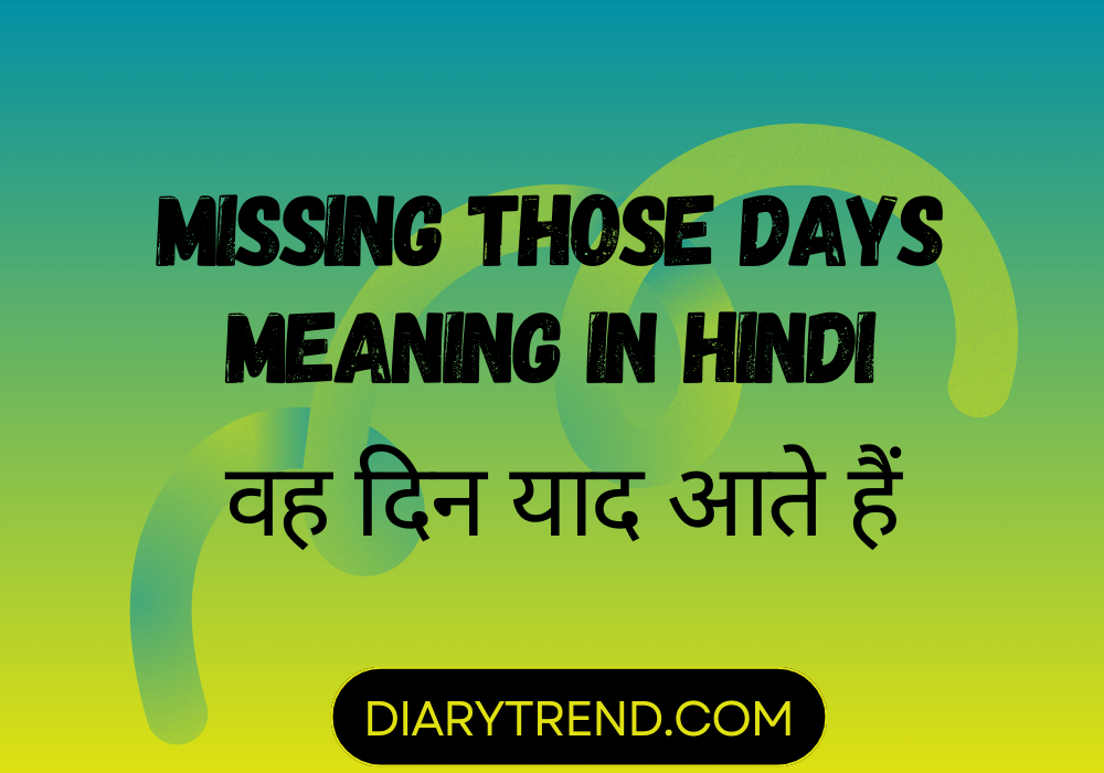Missing Those Days Meaning In Hindi