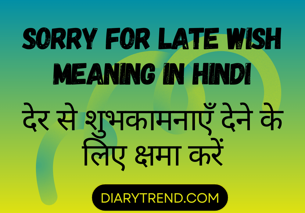 sorry-for-late-wish-meaning-in-hindi