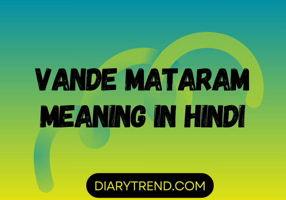 Vande Mataram Meaning In Hindi