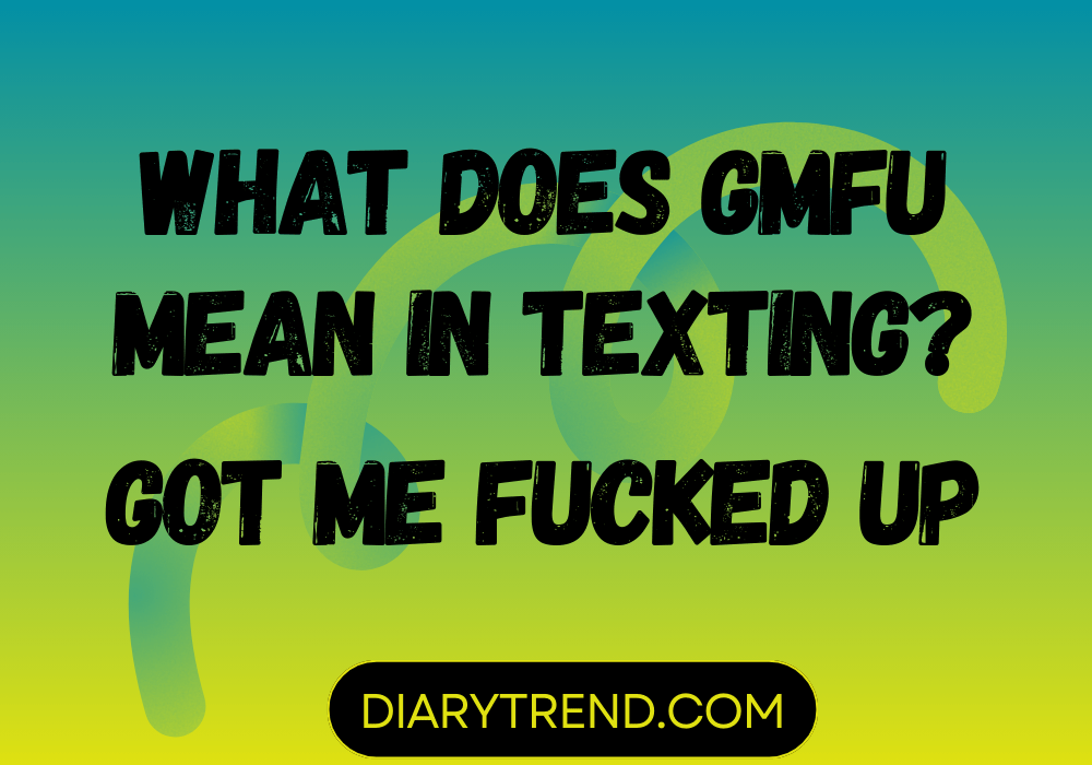 What Does GMFU Mean In Texting?