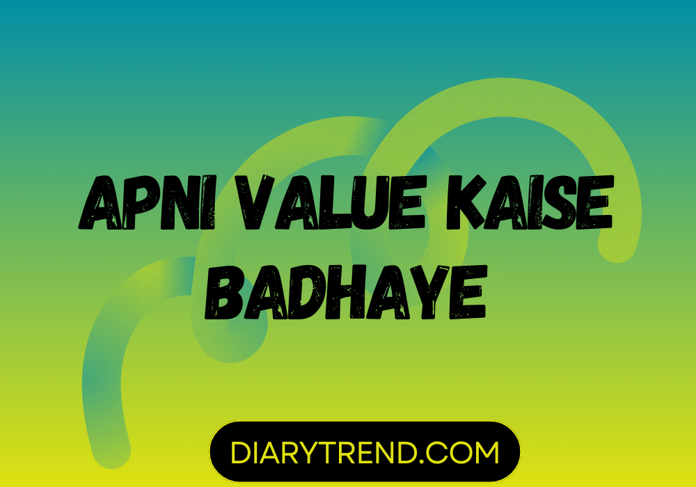 Apni Value Kaise Badhaye