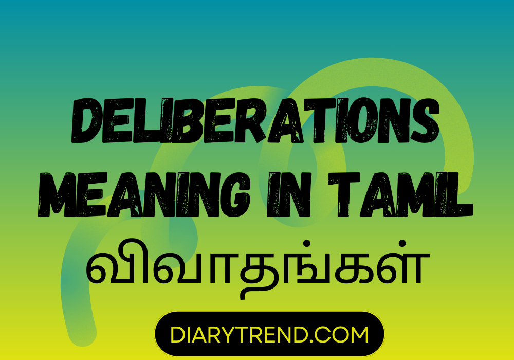 Deliberations Meaning In Tamil