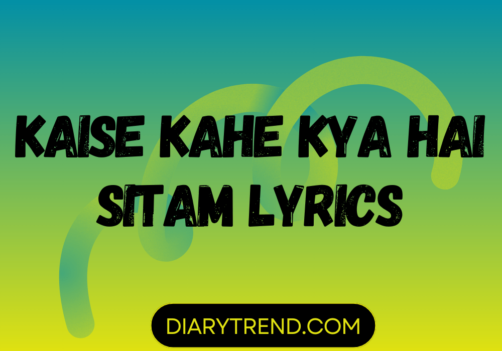 Kaise Kahe Kya Hai Sitam Lyrics