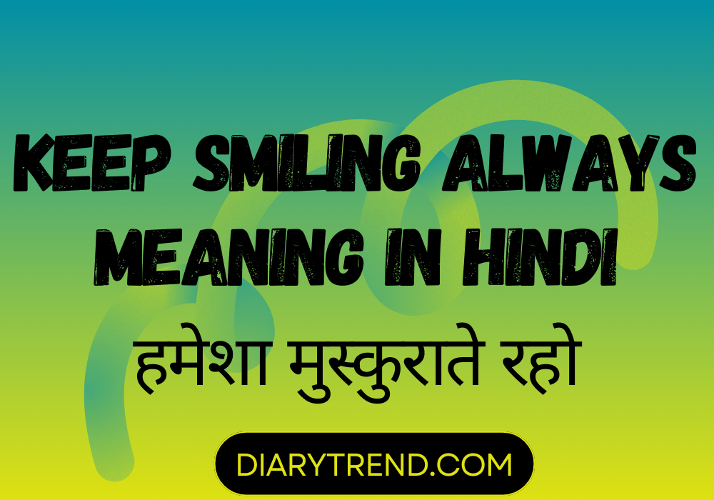 Keep Smiling Always Meaning In Hindi