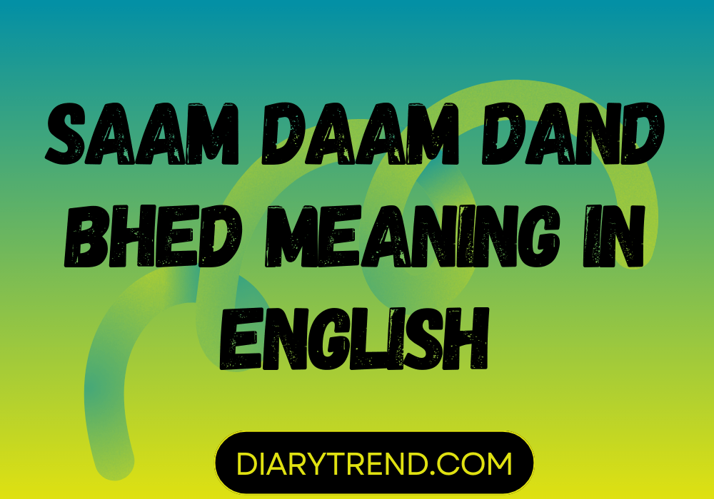 Saam Daam Dand Bhed Meaning In English