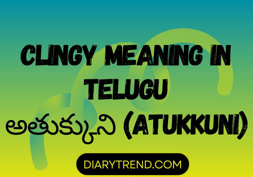 Clingy Meaning In Telugu